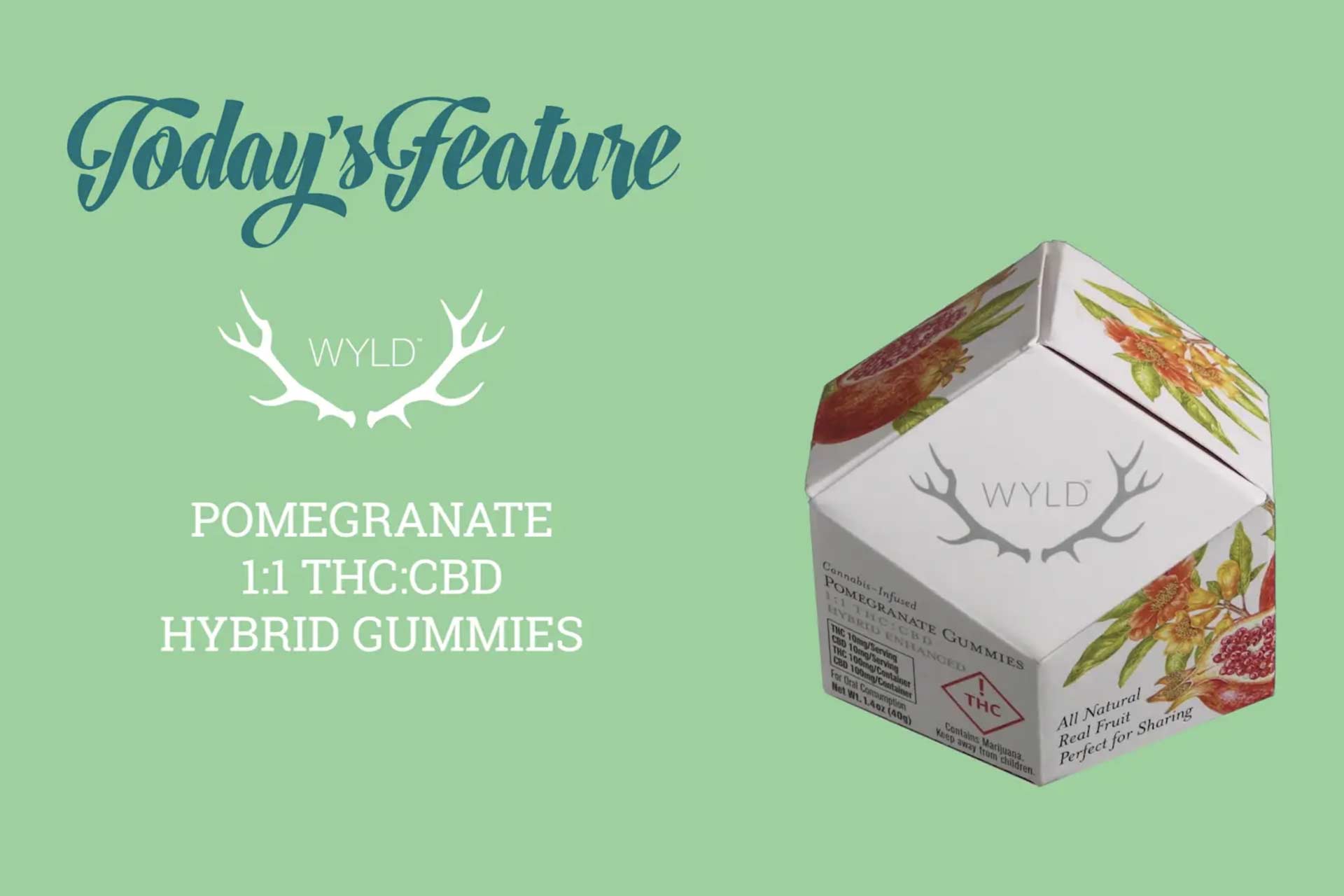 Today's Feature Wyld Pomegrante 1:1 THC:CBD Hybrid Gummies